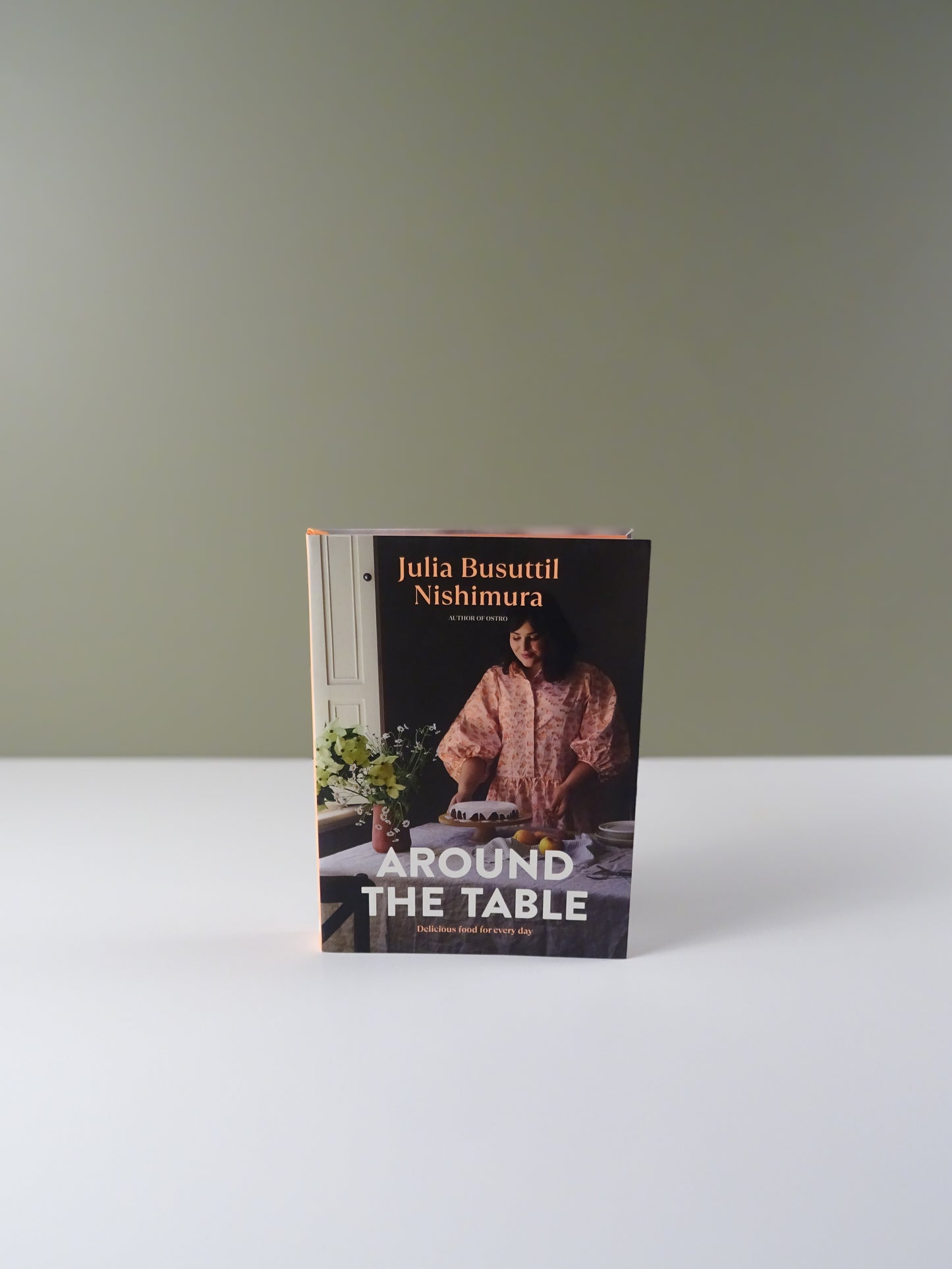 Around the Table: Delicious Food for Every Day by Julia Busuttil Nishimura