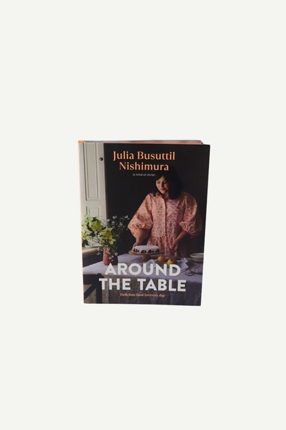 Around the Table: Delicious Food for Every Day by Julia Busuttil Nishimura